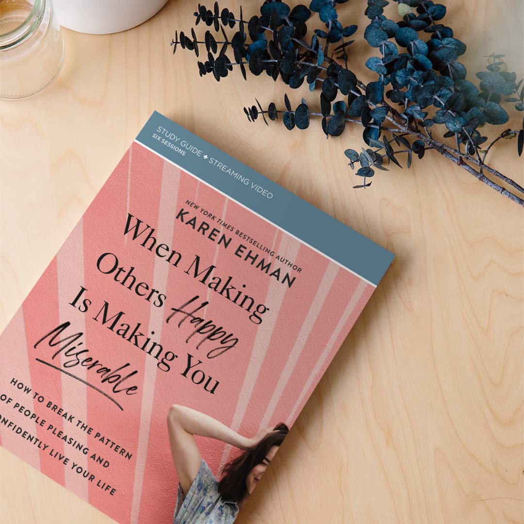 When Making Others Happy Is Making You Miserable Bible Study Guide plus Streaming Video: How to Break the Pattern of People Pleasing and Confidently Live Your Life