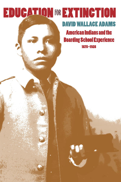 Education for Extinction: American Indians and the Boarding School Experience, 1875-1928