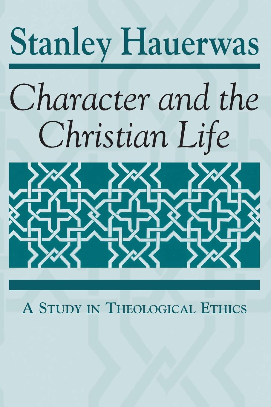 Character and the Christian Life: A Study in Theological Ethics