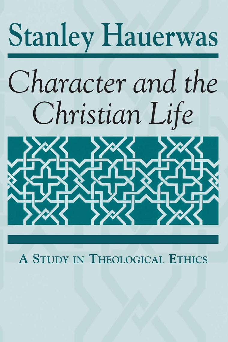 Character and the Christian Life: A Study in Theological Ethics