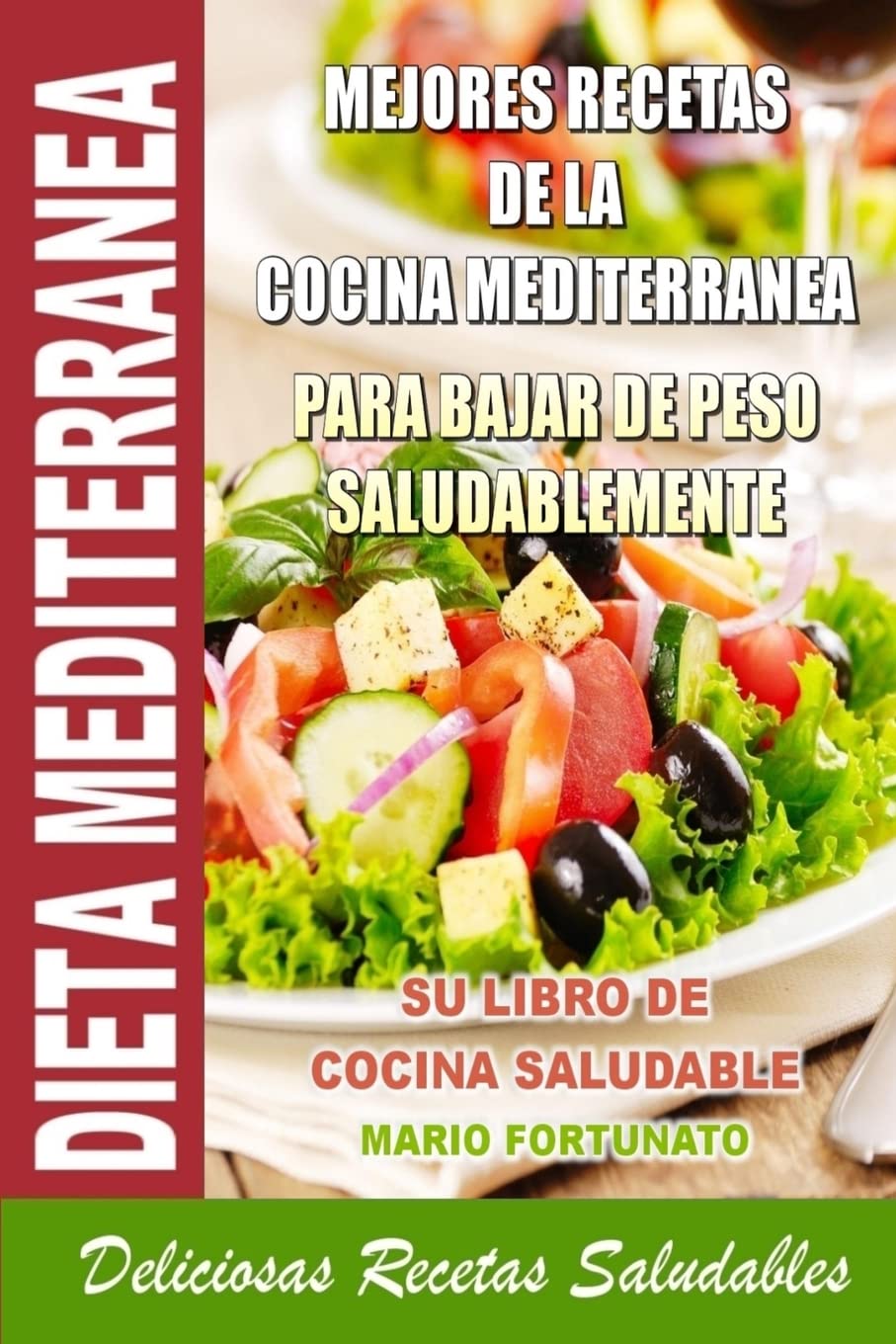 Dieta Mediterranea - Mejores Recetas de la Cocina Mediterranea Para Bajar de Peso Saludablemente: Su Libro de Cocina Saludable - Deliciosas Recetas Saludables (Spanish Edition)