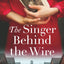 The Singer Behind the Wire: Completely heartbreaking and page-turning World War Two fiction