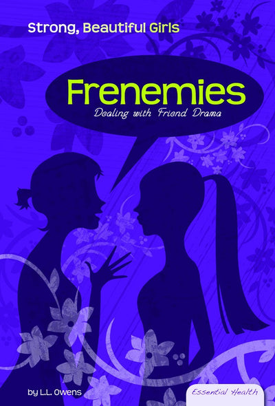Frenemies: Dealing with Friend Drama (Essential Health: Strong, Beautiful Girls)