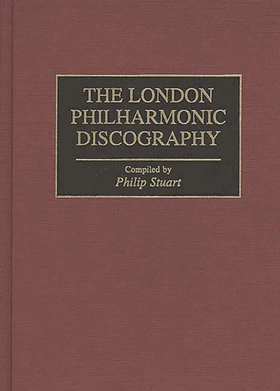 The London Philharmonic Discography (Discographies: Association for Recorded Sound Collections Discographic Reference)