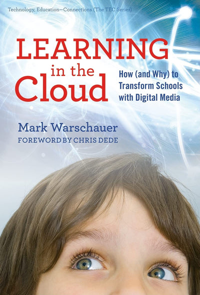Learning in the Cloud: How (and Why) to Transform Schools with Digital Media (Technology, Education--Connections (The TEC Series))