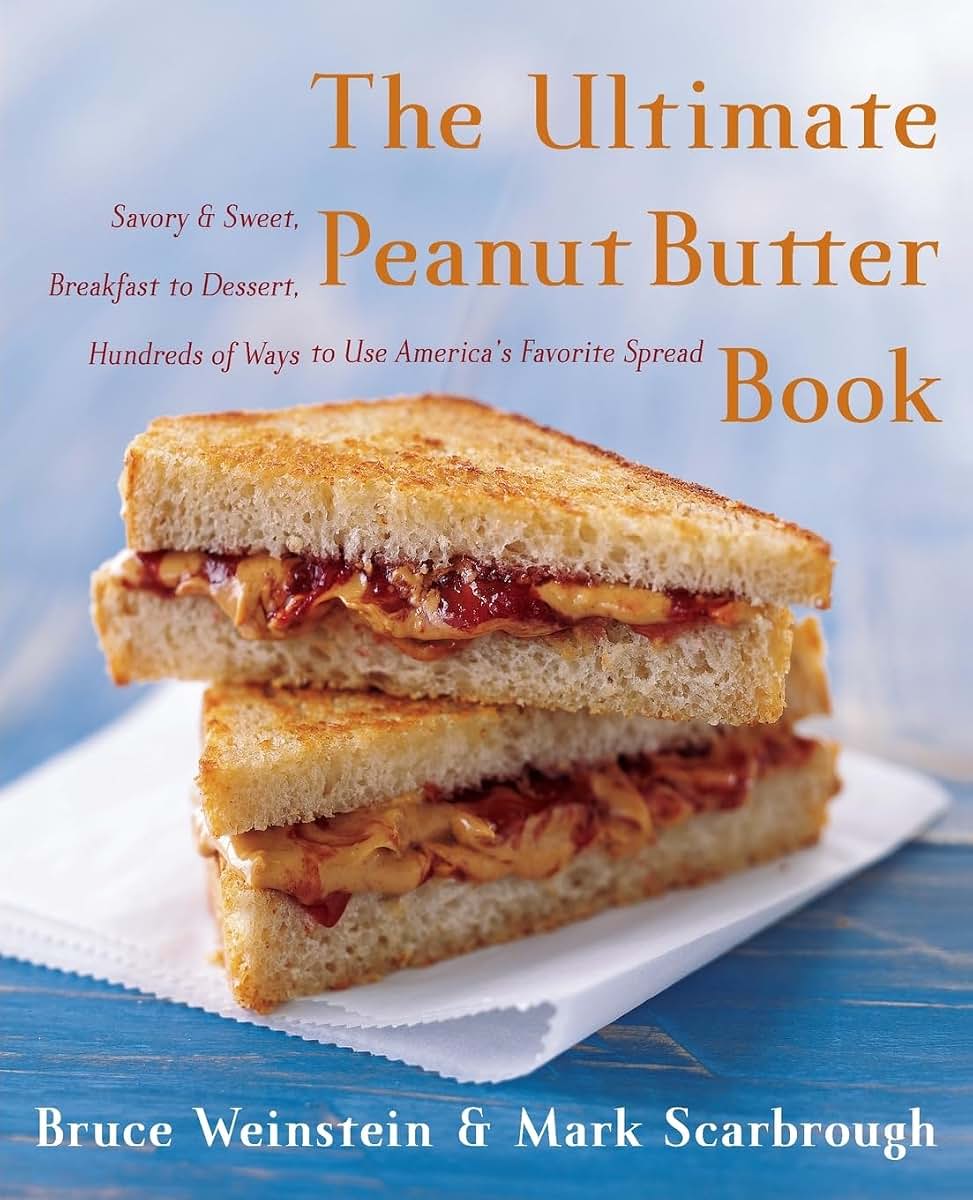 The Ultimate Peanut Butter Book: Savory and Sweet, Breakfast to Dessert, Hundereds of Ways to Use America's Favorite Spread (Ultimate Cookbooks)
