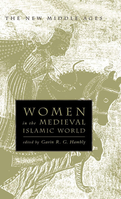 Women in the Medieval Islamic World (The New Middle Ages)