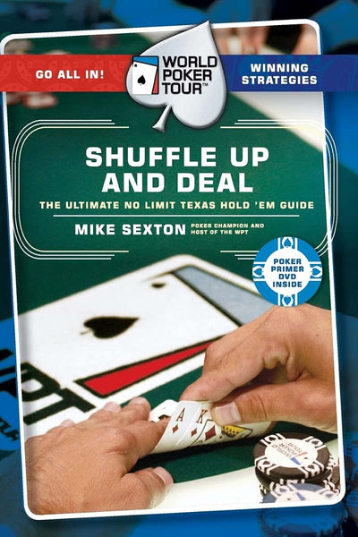 Shuffle Up and Deal: The Ultimate No Limit Texas Hold 'em Guide (World Poker Tour)