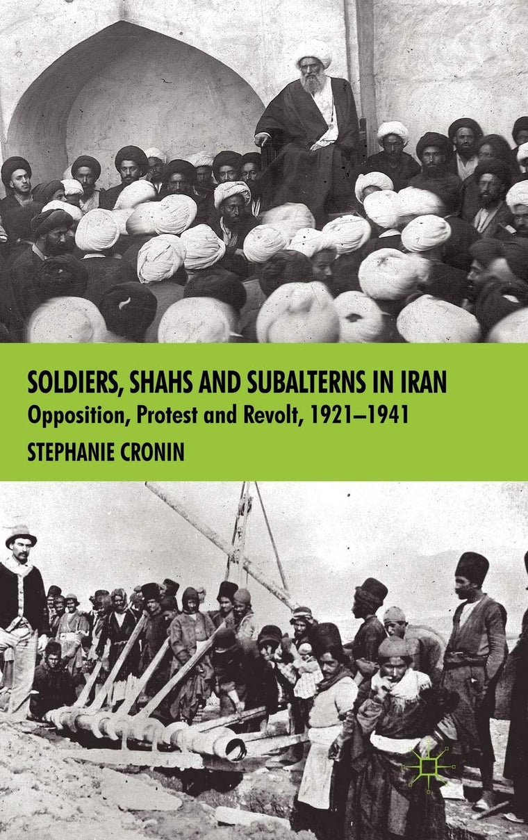 Soldiers, Shahs and Subalterns in Iran: Opposition, Protest and Revolt, 1921-1941