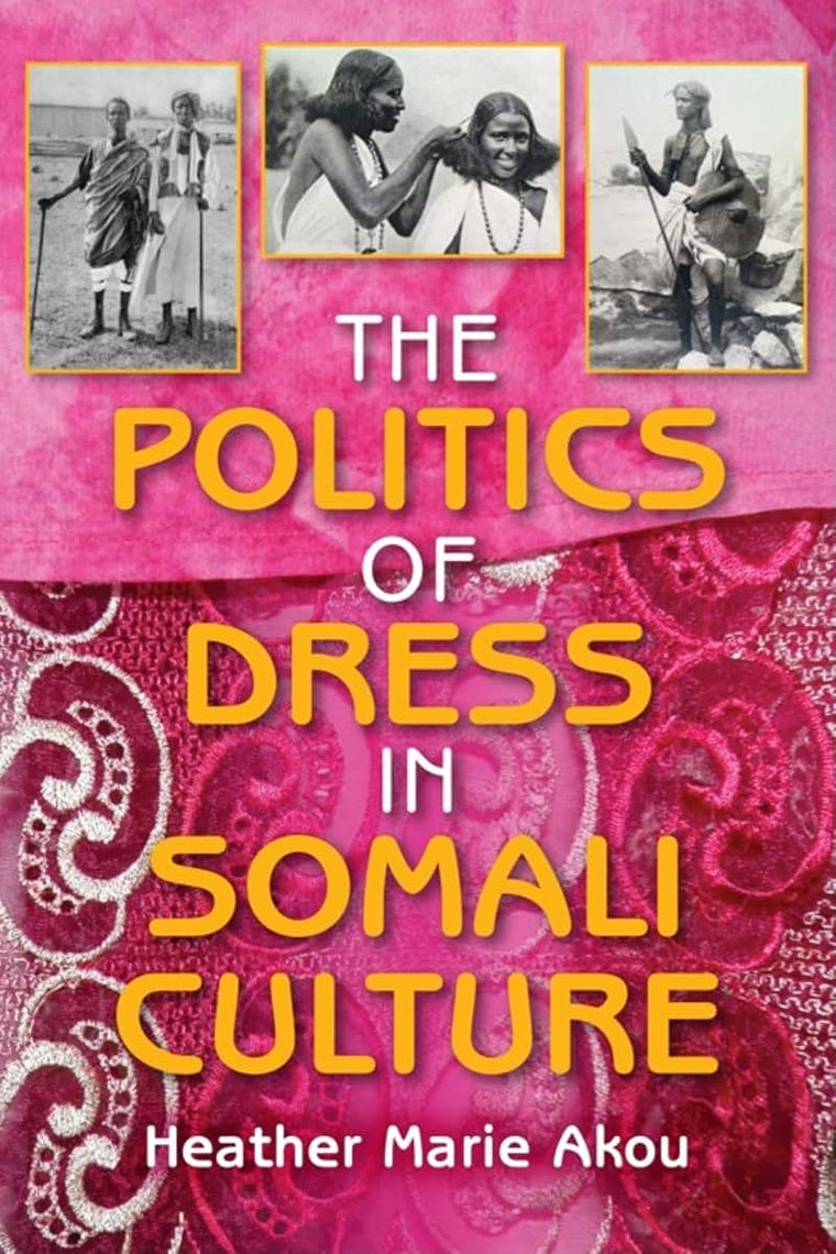 The Politics of Dress in Somali Culture (African Expressive Cultures)