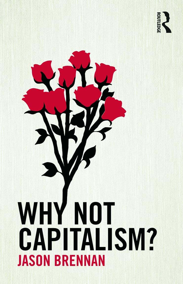 Why Not Capitalism? by Jason Brennan
