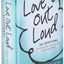 Love Out Loud: 365 Devotions for Loving God, Loving Yourself, and Loving Others