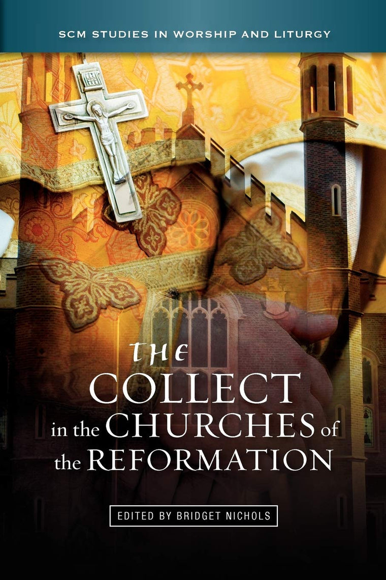The Collect in the Churches of the Reformation (SCM Studies in Worship & Liturgy Series)