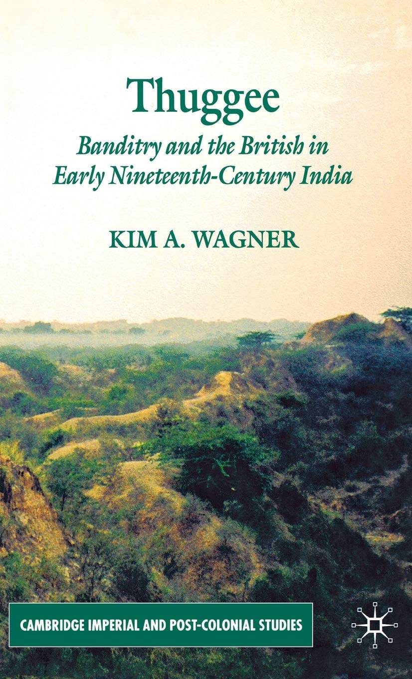 Thuggee: Banditry and the British in Early Nineteenth-Century India (Cambridge Imperial and Post-Colonial Studies)