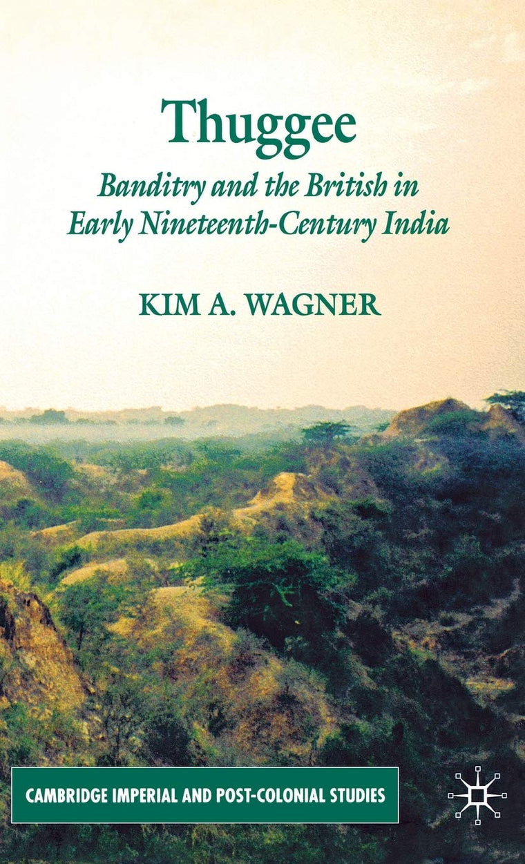 Thuggee: Banditry and the British in Early Nineteenth-Century India (Cambridge Imperial and Post-Colonial Studies)
