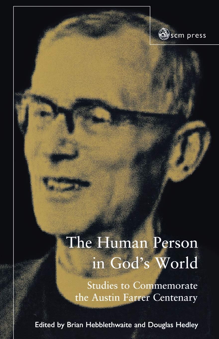 The Human Person In God's World: Studies to Commemorate the Austin Farrer Centenary