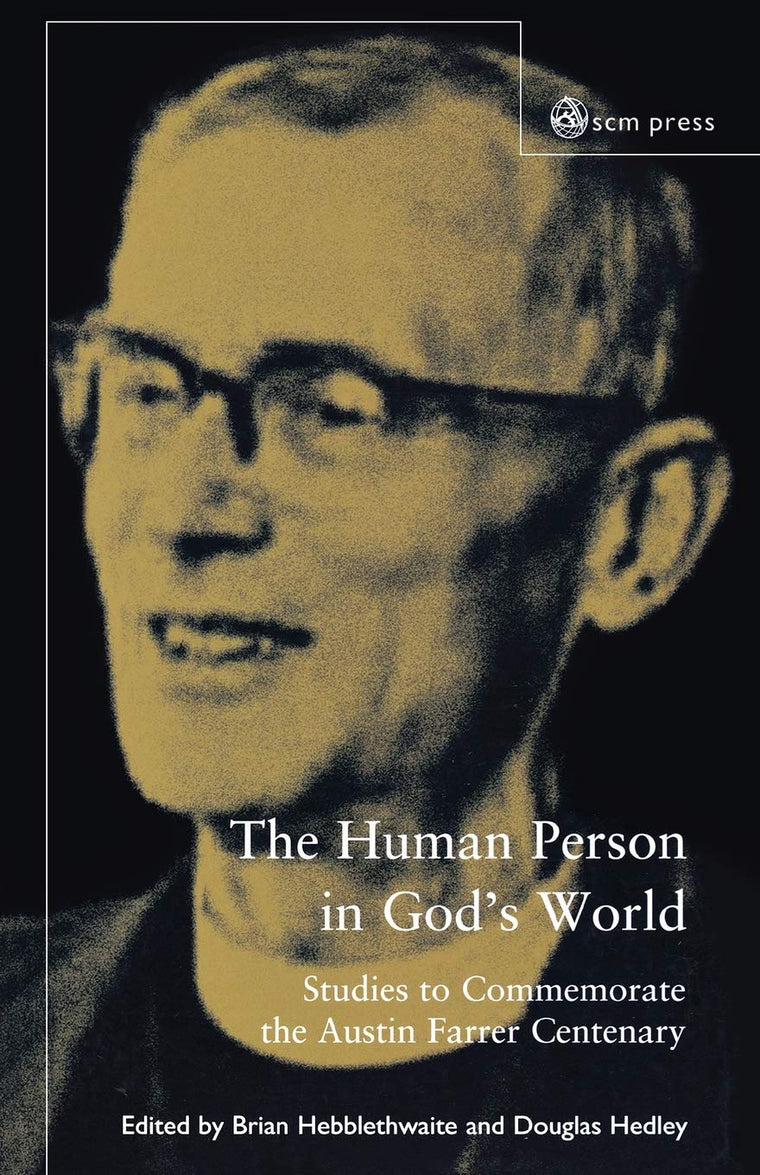 The Human Person In God's World: Studies to Commemorate the Austin Farrer Centenary