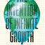 The Invention of Infinite Growth: How Economists Came to Believe a Dangerous Delusion