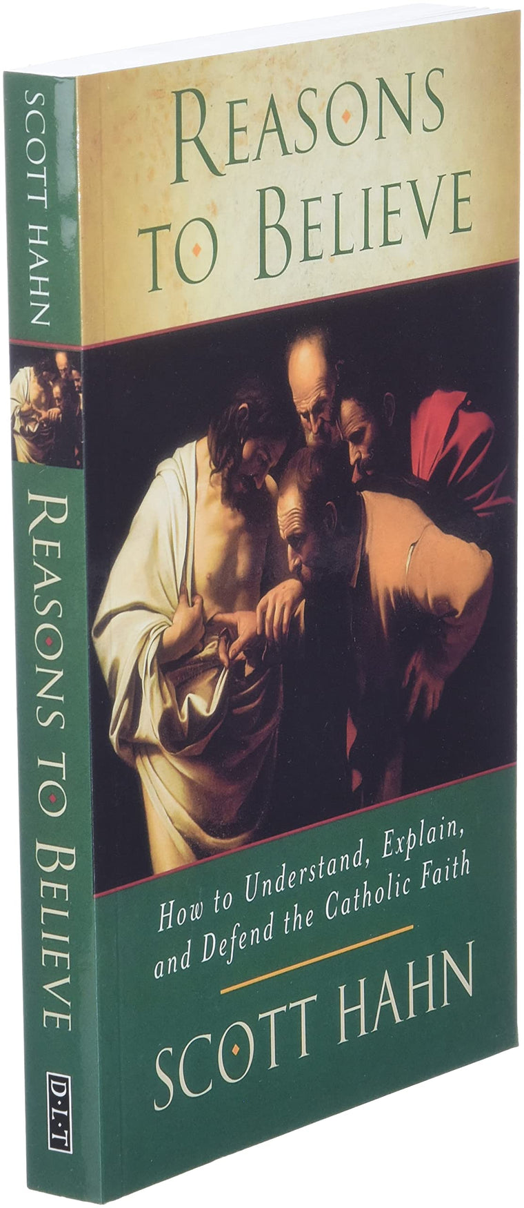 Reasons to Believe: How to Understand, Explain and Defend the Catholic Faith — back cover