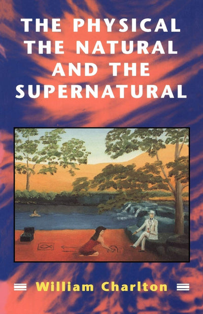 The Physical, The Natural and The Supernatural