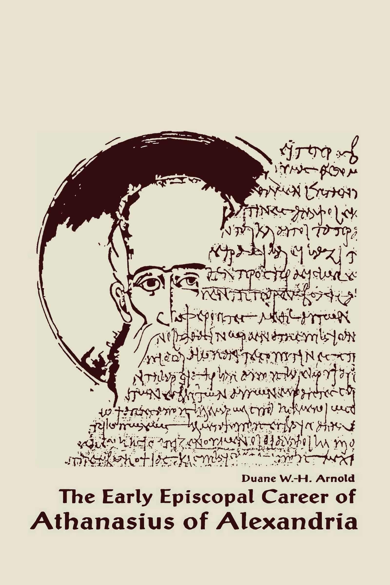 The Early Episcopal Career of Athanasius of Alexandria (Christianity and Judaism in Antiquity) (Christianity and Judaism in Antiquity, 6)