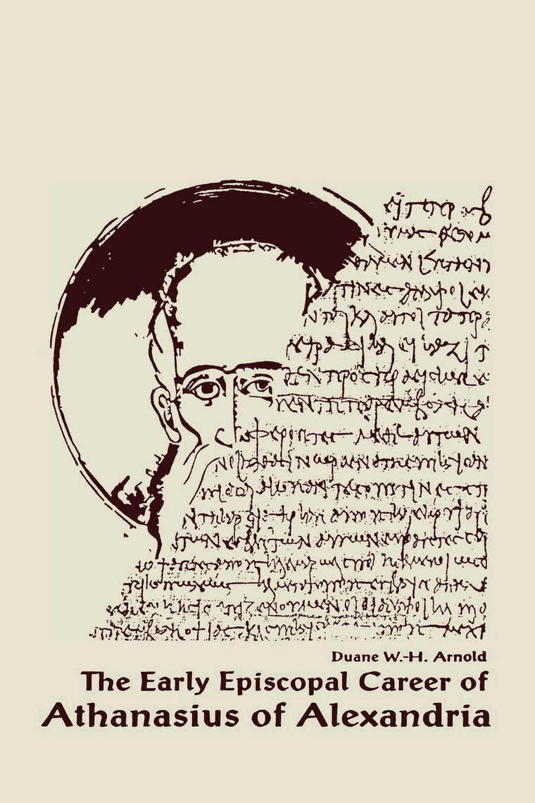 The Early Episcopal Career of Athanasius of Alexandria (Christianity and Judaism in Antiquity) (Christianity and Judaism in Antiquity, 6)