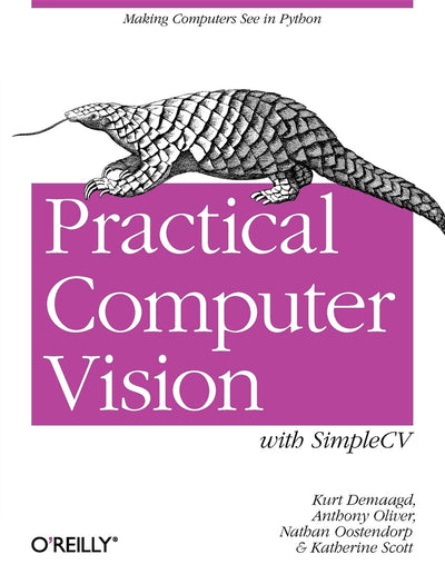 Practical Computer Vision with SimpleCV: The Simple Way to Make Technology See