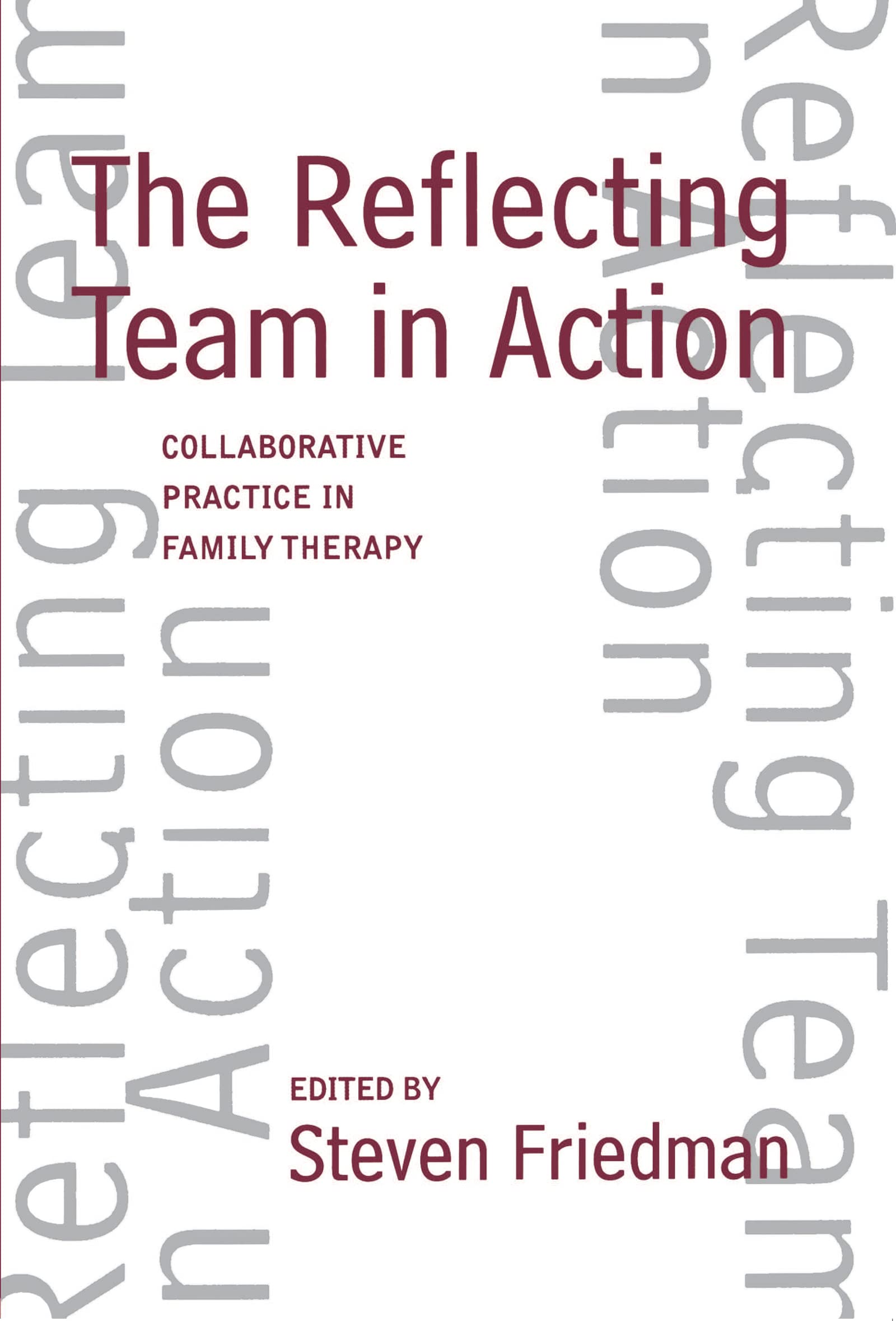 The Reflecting Team in Action: Collaborative Practice in Family Therapy