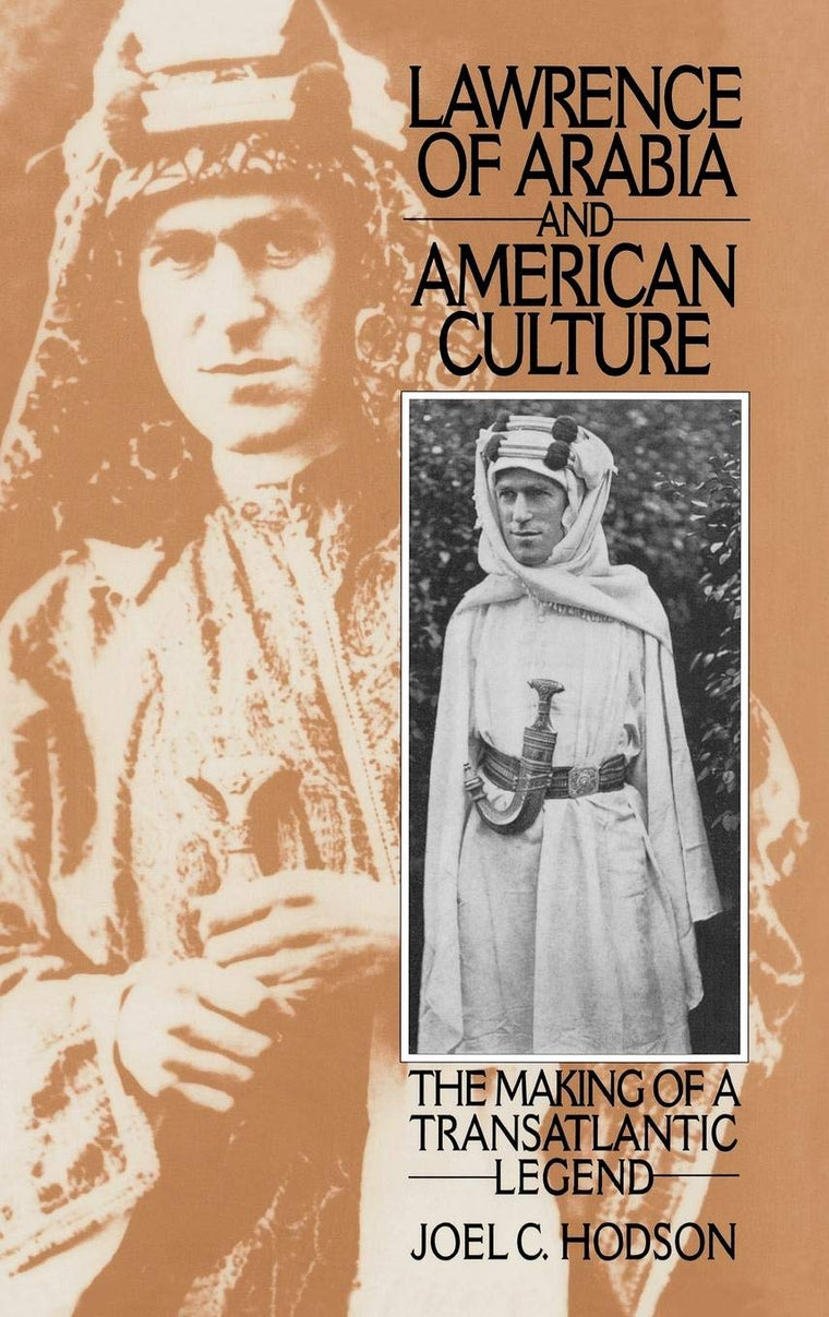 Lawrence of Arabia and American Culture: The Making of a Transatlantic Legend (Contributions to the Study of Popular Culture)