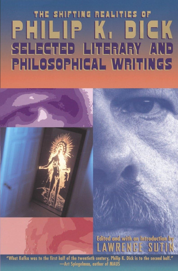 The Shifting Realities of Philip K. Dick: Selected Literary