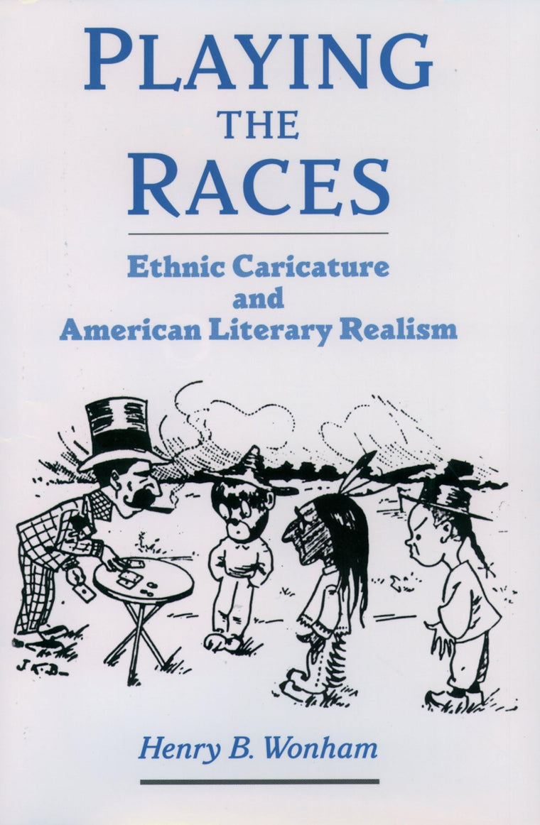 Playing the Races: Ethnic Caricature and American Literary Realism (United States)