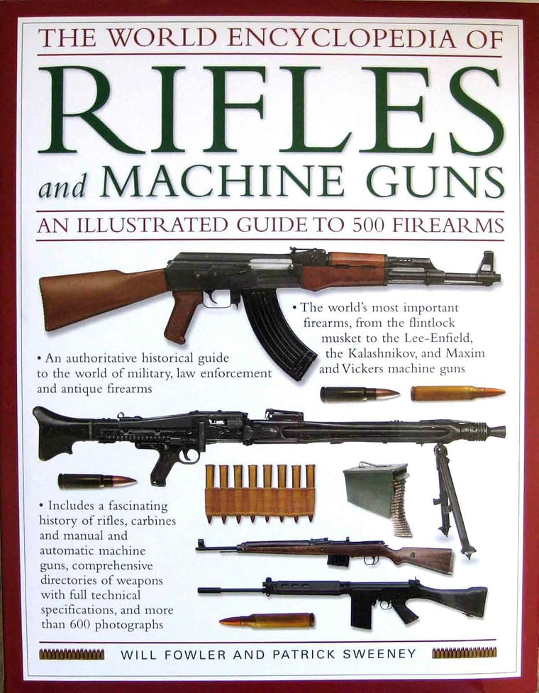 The World Encyclopedia Of Rifles and Machine Guns: An Illustrated Guide to 500 Firearms