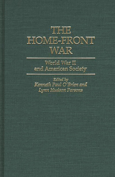 The Home-Front War: World War II and American Society (Contributions in American History)