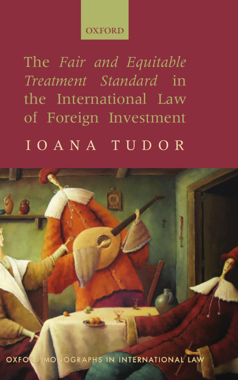 The Fair and Equitable Treatment Standard in International Foreign Investment Law (Oxford Monographs in International Law)