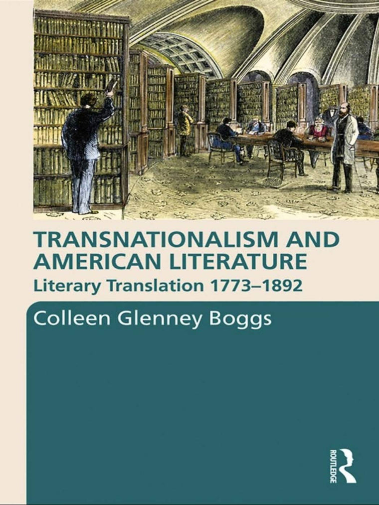 Transnationalism and American Literature: Literary Translation 1773-1892 (Routledge Transnational Perspectives on American Literature)