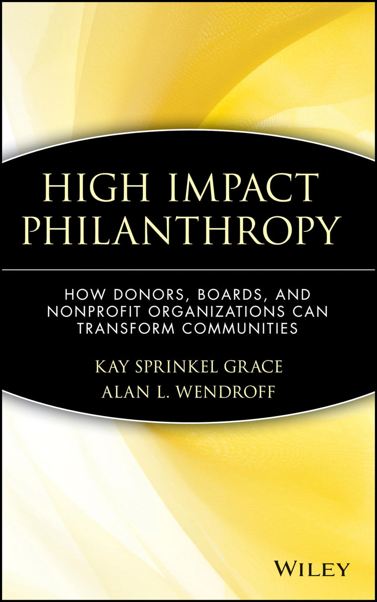 High Impact Philanthropy: How Donors, Boards, and Nonprofit