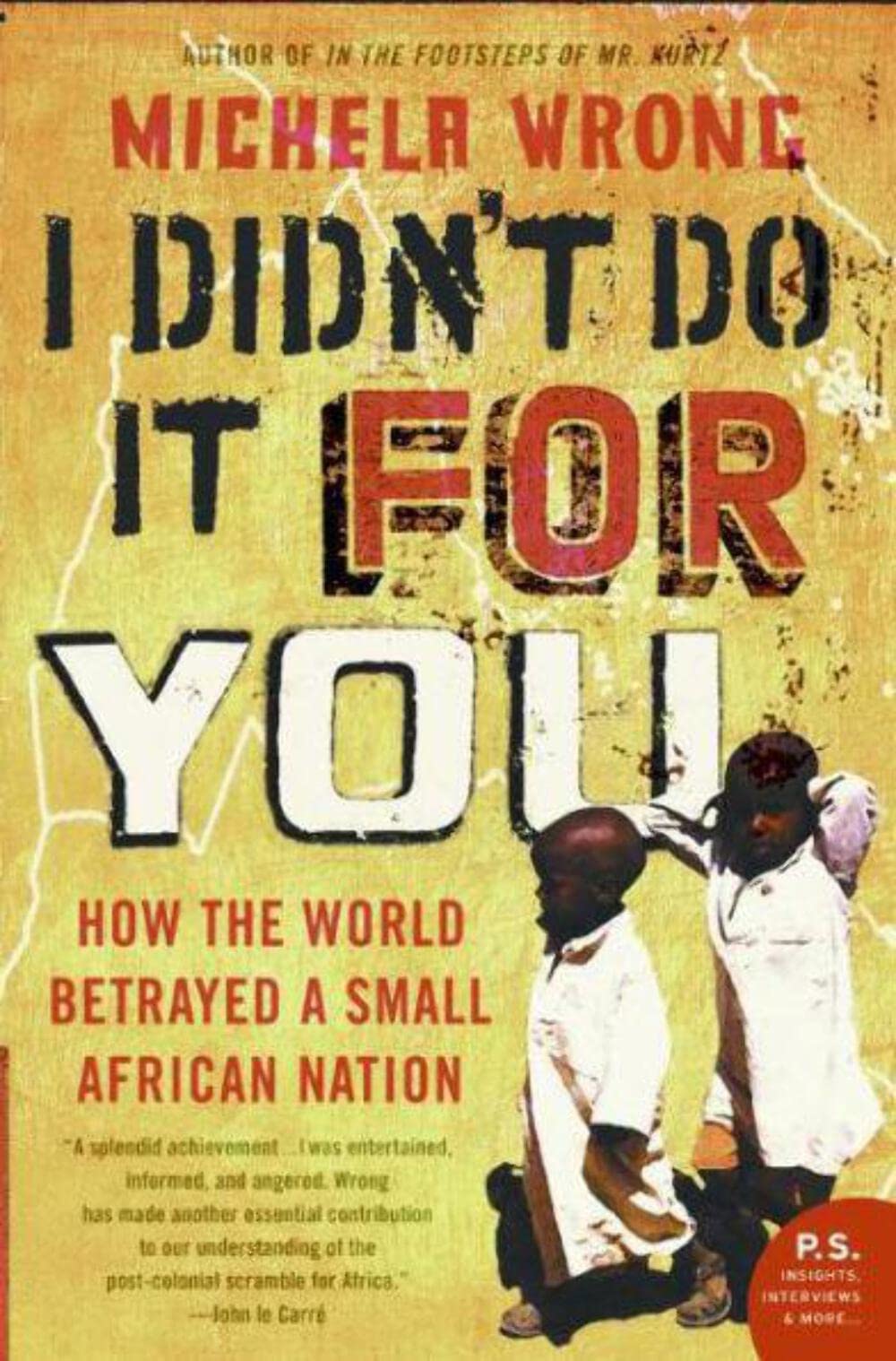 I Didn't Do It for You: How the World Betrayed a Small African Nation - Italy, Britain, US, and Soviet Colonialism in Eritrea (P.S.)