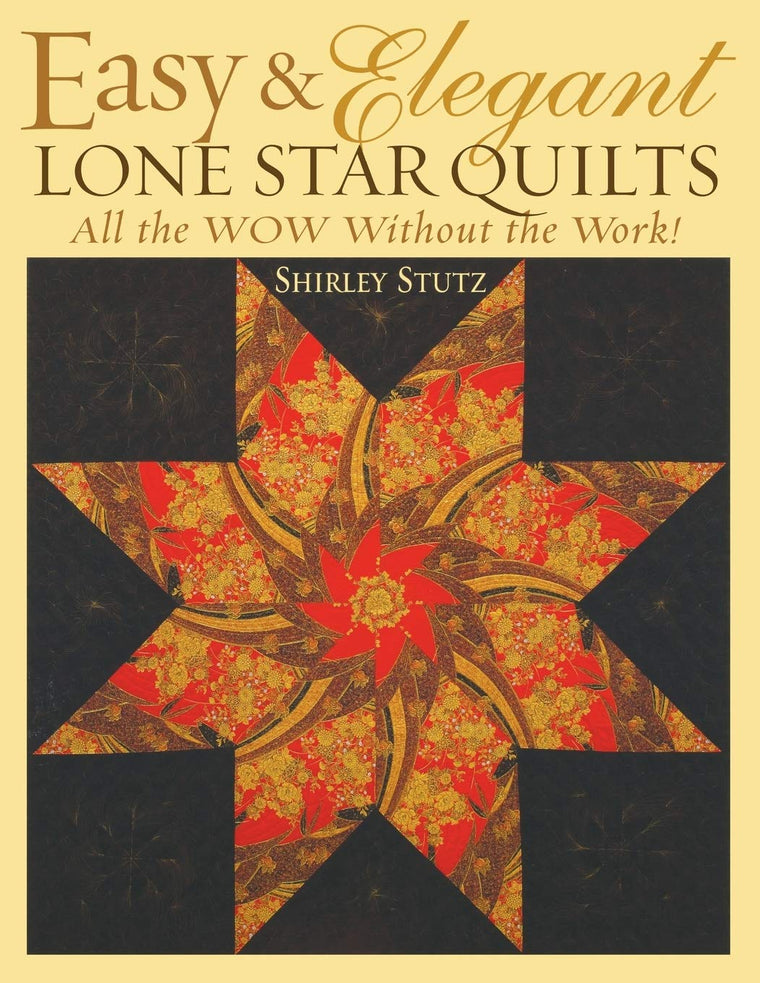 Easy & Elegant Lone Star Quilts: All the WOW Without the Work!