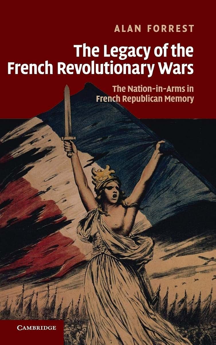The Legacy of the French Revolutionary Wars: The Nation-in-Arms in French Republican Memory (Studies in the Social and Cultural History of Modern Warfare, Series Number 29)