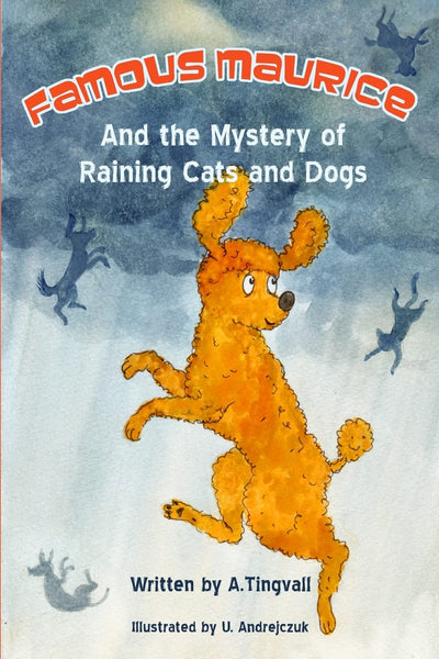 Famous Maurice and the Mystery of Raining Cats and Dogs: Famous Maurice, the sharp-minded, red-haired, dog-detective and miniature poodle this time ... funny way that only Famous Maurice can do.