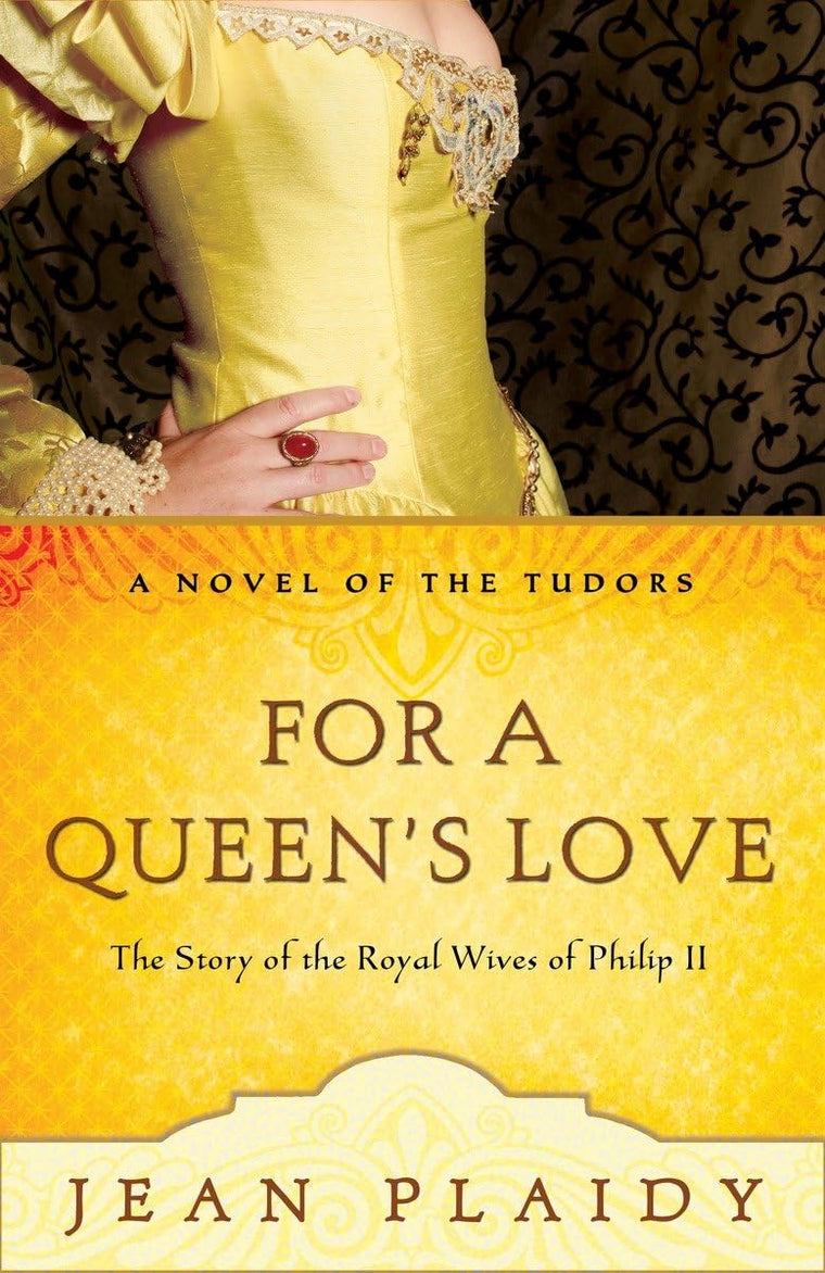 For a Queen's Love: The Stories of the Royal Wives of Philip II (A Novel of the Tudors)