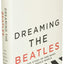 Dreaming the Beatles: The Love Story of One Band and the Who