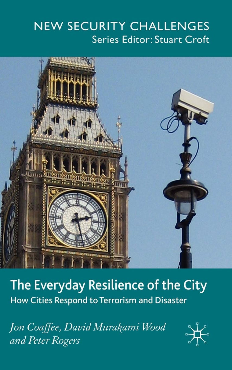 The Everyday Resilience of the City: How Cities Respond to Terrorism and Disaster (New Security Challenges)