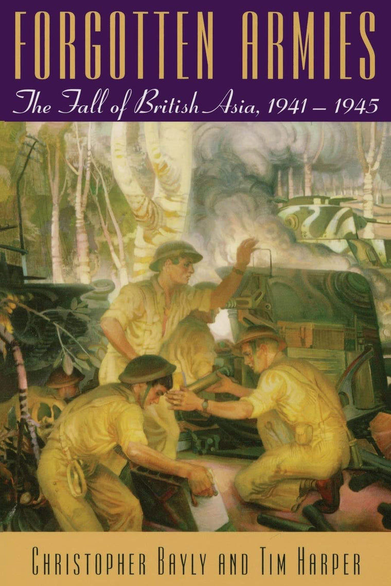 Forgotten Armies: The Fall of British Asia, 1941-1945