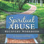Spiritual Abuse Recovery Workbook: An educational and interactive resource to assist you on your path to freedom, healing, and peace.