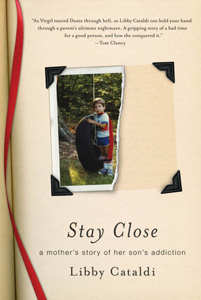Stay Close: A Mother's Story of Her Son's Addiction by Catal