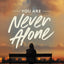 You Are Never Alone: Trust in the Miracle of God's Presence and Power