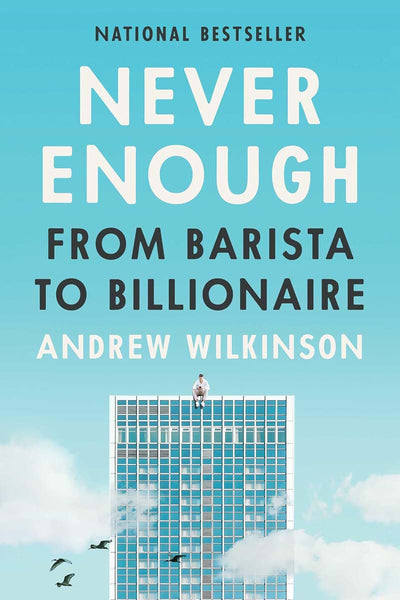 Never Enough: From Barista to Billionaire by Wilkinson, Andr