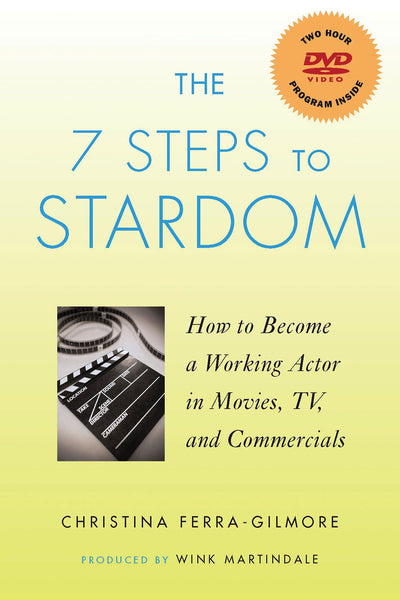 The 7 Steps to Stardom: How to Become a Working Actor in Movies, TV, and Commercials (Applause Books)