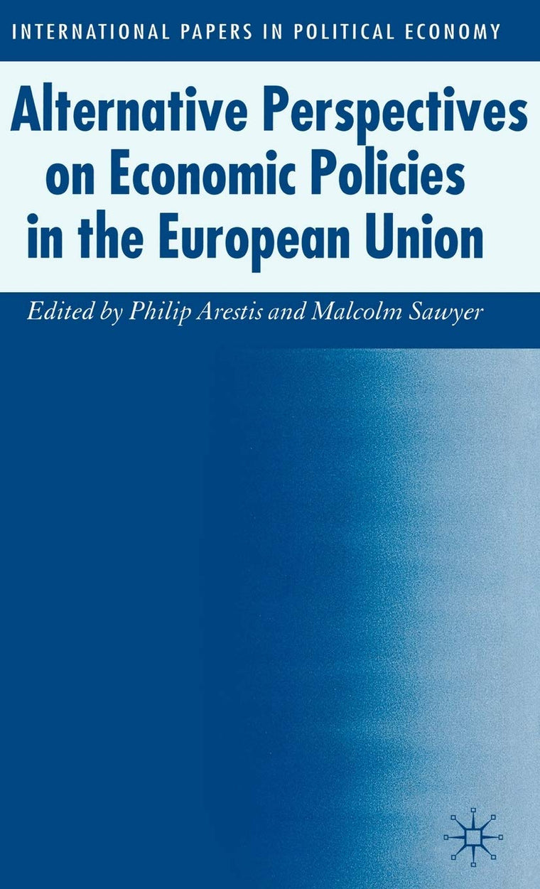Alternative Perspectives on Economic Policies in the European Union (International Papers in Political Economy)